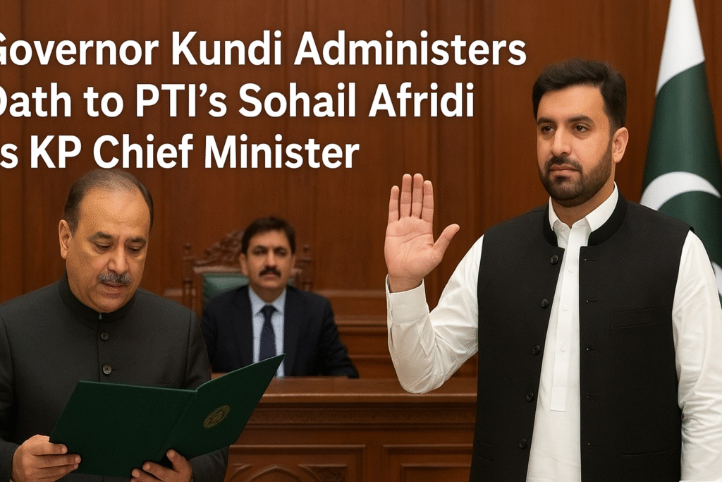 Governor Kundi Administers Oath to PTI’s Sohail Afridi as KP Chief Minister