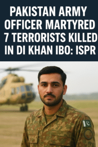 Pakistan Army officer martyred, 7 terrorists killed, DI Khan IBO, ISPR, Major Sibtain Haider