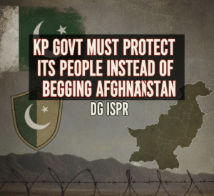 KP Govt Must DG ISPR, security in Khyber Pakhtunkhwa, begging Afghanistan for security, NAP implementation KP, counterterrorism KP